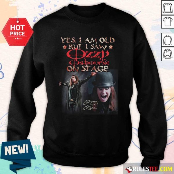 Yes I Am Old But I Saw Ozzy Osbourne On Stage Signature Sweatshirt- Design By Rulestee.com