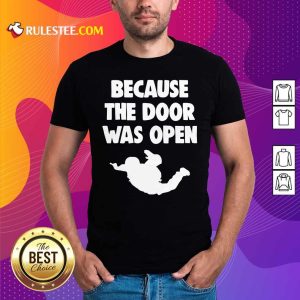 Because The Door Was Open Skydrive Shirt - Design By Rulestee.com