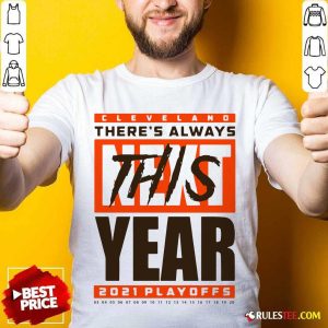 Cleveland Browns Theres Always Next This Year 2021 Playoffs Shirt - Design By Rulestee.com