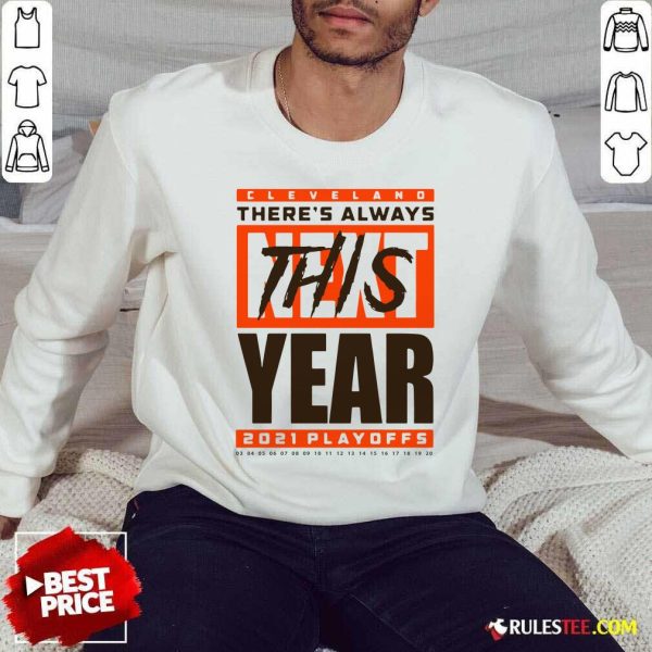 Cleveland Browns Theres Always Next This Year 2021 Playoffs Sweatshirt - Design By Rulestee.com