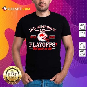 Did Somebody Say Buffalo Bills 2020 Playoffs Hell Yeah We Did Shirt - Design By Rulestee.com