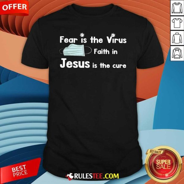 Face Mask Fear Is The Virus Faith In Jesus Is The Cure Shirt - Design By Rulestee.com