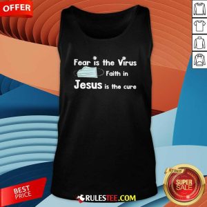 Face Mask Fear Is The Virus Faith In Jesus Is The Cure Tank Top - Design By Rulestee.com