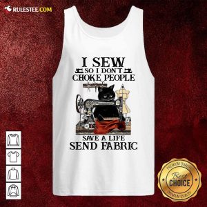 I Sew So I Dont Choke People Save A Life Send Fabric Black Cat Tank Top - Design By Rulestee.com