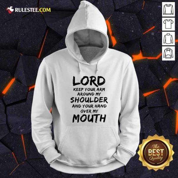 Lord Keep Your Arm Around My Shoulder And Your Hand Over My Mouth Hoodie - Design By Rulestee.com