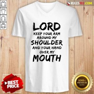Lord Keep Your Arm Around My Shoulder And Your Hand Over My Mouth V-neck - Design By Rulestee.com