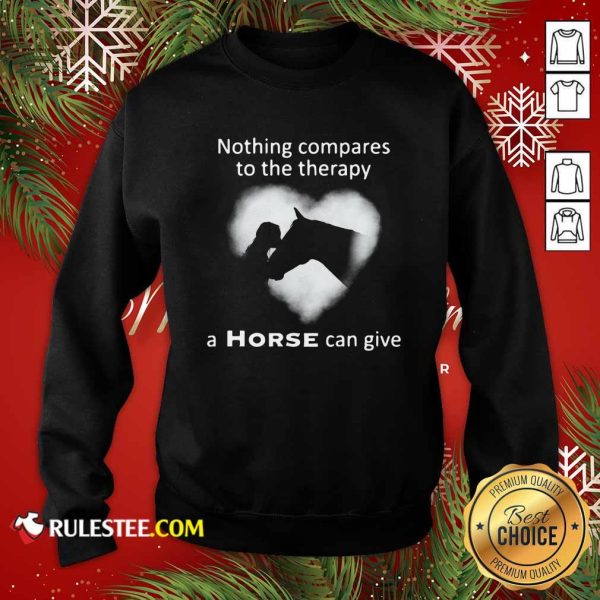 Nothing Compares To The Therapy A Horse Can Give Heart Sweatshirt - Design By Rulestee.com