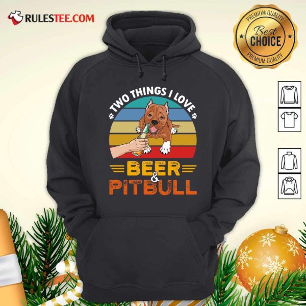 Pitbull Two Things I Love Beer 2021 Vintage Hoodie - Design By Rulestee.com