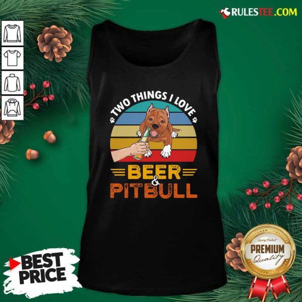 Pitbull Two Things I Love Beer 2021 Vintage Tank Top - Design By Rulestee.com