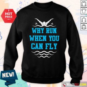 Why Run When You Can Fly Sweatshirt - Design By Rulestee.com