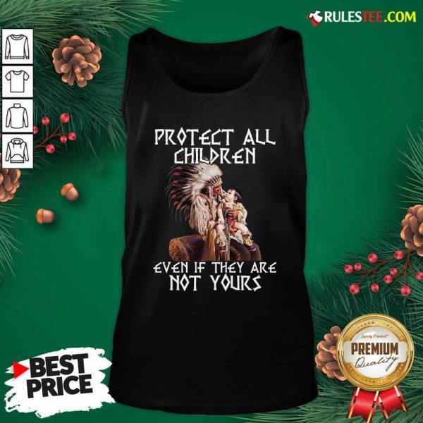 Native American Protect All Children Even If They Are Not Yours Tank Top- Design By Rulestee.com