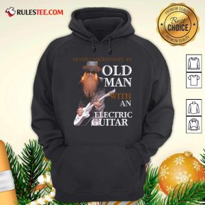 Never Underestimate An Old Man With An Electric Guitar 2021 Hoodie - Design By Rulestee.com