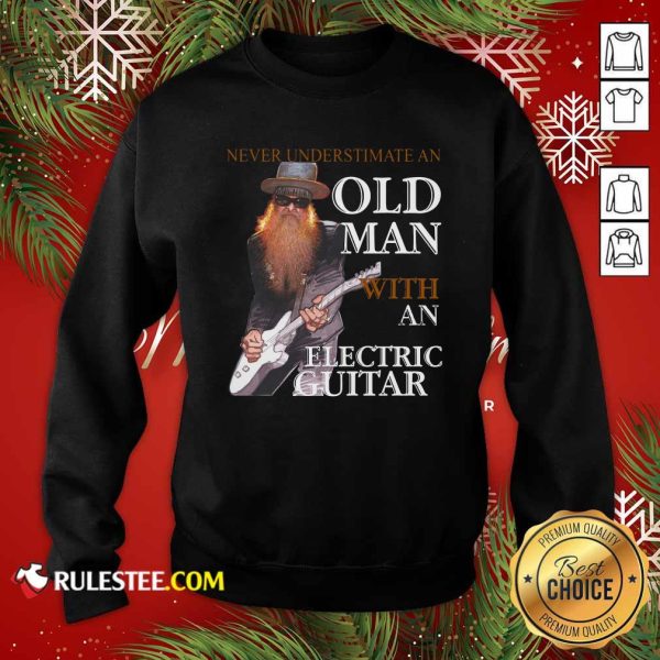 Never Underestimate An Old Man With An Electric Guitar 2021 Sweatshirt - Design By Rulestee.com
