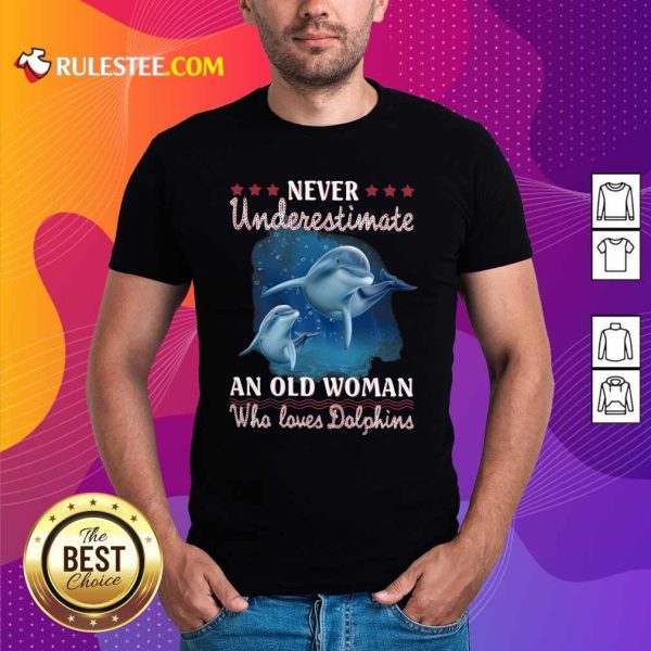Never Underestimate An Old Woman Who Loves Dolphins Shirt - Design By Rulestee.com