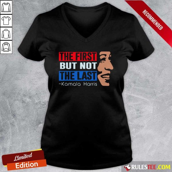 The First But Not The Last Kamala Harris 2021 V-neck - Design By Rulestee.com