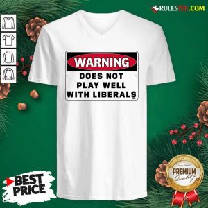 Warning Does Not Play Well With Liberals V-neck - Design By Rulestee.com