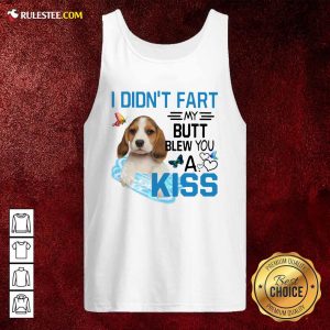 Beagle I Didnt Fart My Butt Blew You A Kiss Tank Top - Design By Rulestee.com
