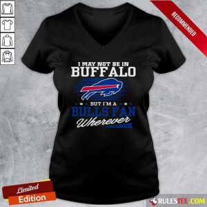 I May Not Be In Buffalo But Im A Bulls Fan Wherever V-neck - Design By Rulestee.com