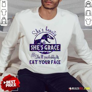Shes Beauty Shes Grace Shell Probably Eat Your Face Dinosaur Sweatshirt - Design By Rulestee.com
