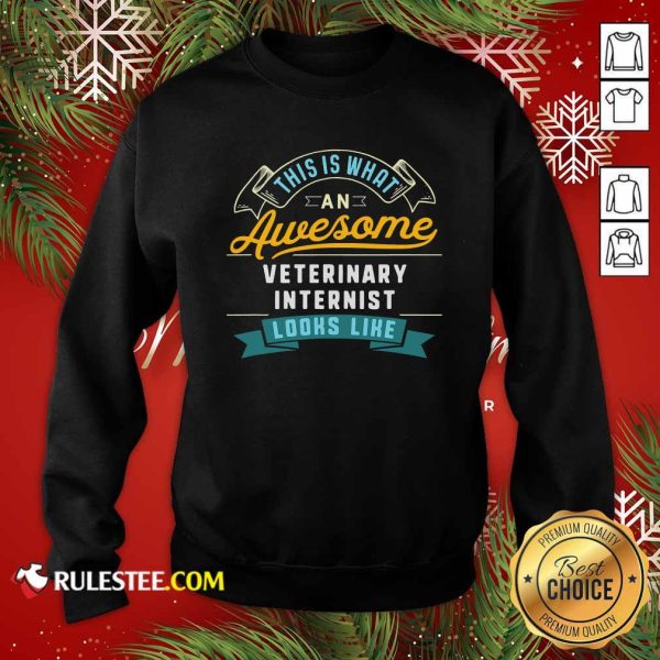This Is What An Awesome Veterinary Internist Looks Like Job Occupation Sweatshirt - Design By Rulestee.com