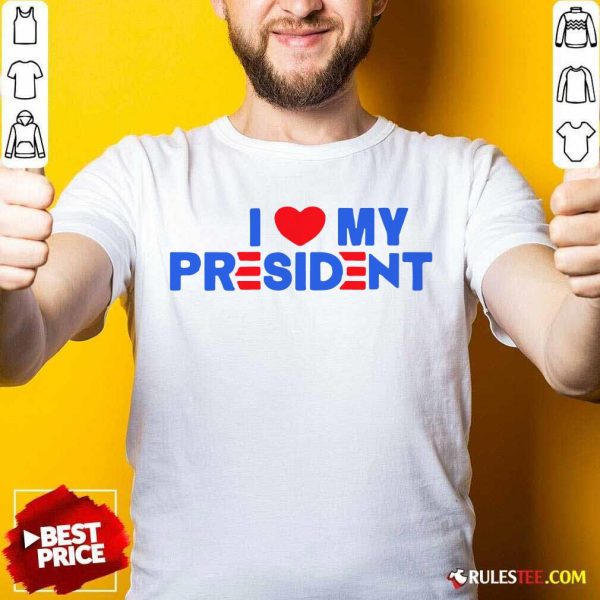 I Heart My President Unisex Shirt - Design By Rulestee.com