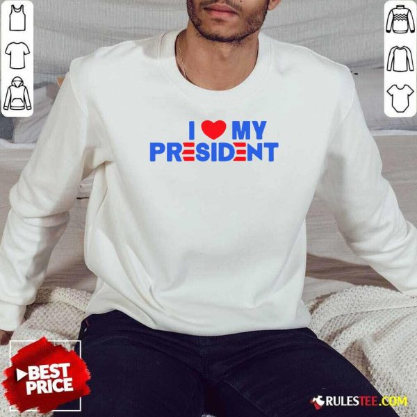 I Heart My President Unisex Sweatshirt - Design By Rulestee.com
