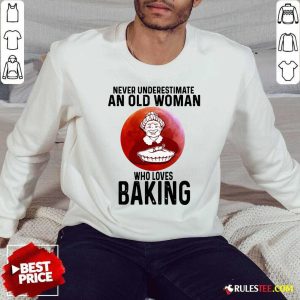 Never Underestimate An Old Woman Who Loves Baking Sweatshirt - Design By Rulestee.com