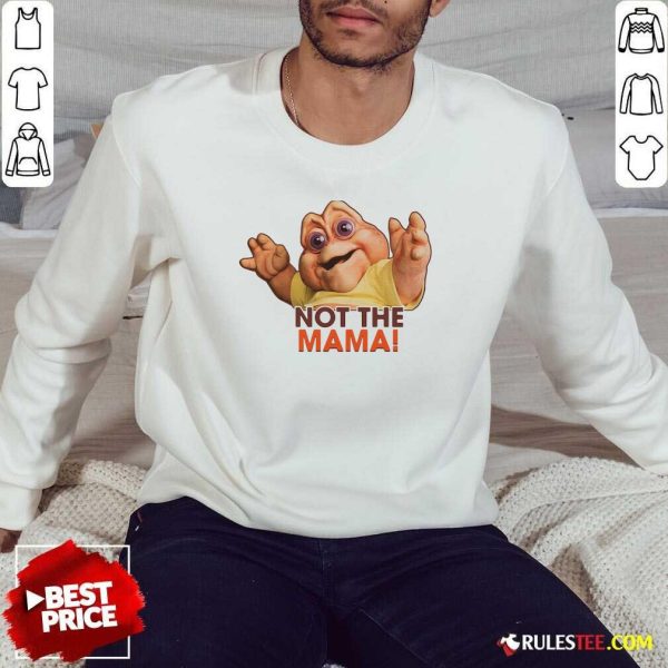 Not The Mama Sweatshirt - Design By Rulestee.com