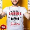 We Werent Sisters By Birth But We Knew From The Start We Were Put On This Earth Shirt - Design By Rulestee.com