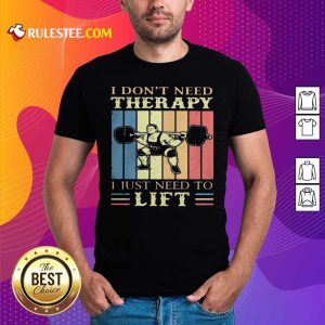 I Dont Need Therapy I Just Need To Lift Weight Light Vintage Retro Shirt - Design By Rulestee.com