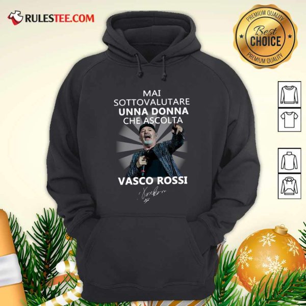 Mai Sottovalutare Una Donna Che Ascolta Vasco Rossi Signature Hoodie - Design By Rulestee.com