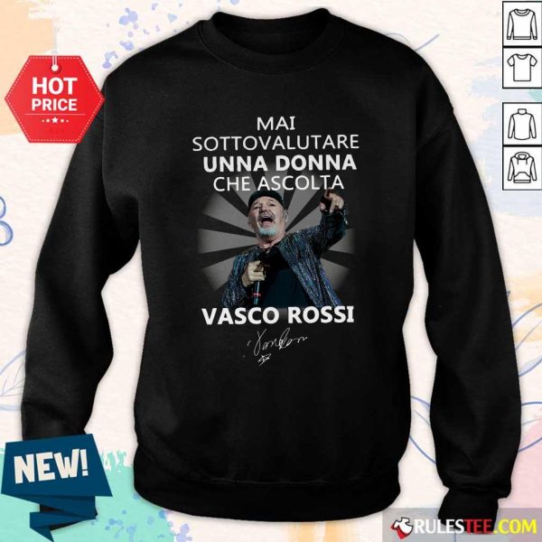 Mai Sottovalutare Una Donna Che Ascolta Vasco Rossi Signature Sweatshirt - Design By Rulestee.com