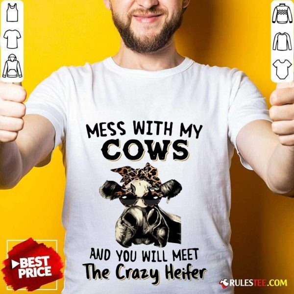 Appalled Mess With My Cows Crazy Heifer Shirt