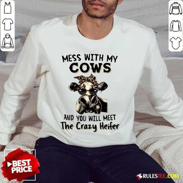 Appalled Mess With My Cows Crazy Heifer Sweater