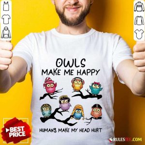 Ecstatic Owls Make Me Happy Humans Shirt