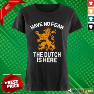 Funny Have No Fear Lion Netherlands The Dutch Is Here Ladies Tee