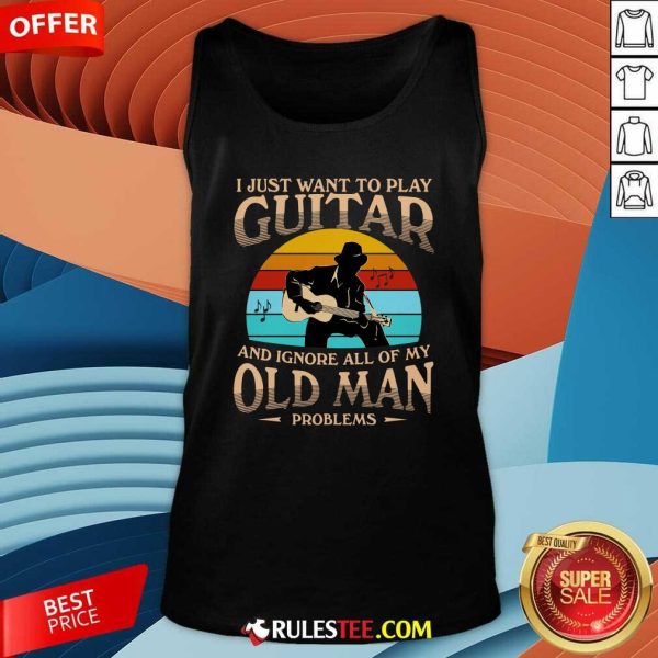 I Just Want To Play Guitar And Ignore All Of My Old Man Problems Vintage Tank Top - Design By Rulestee.com