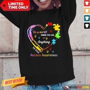 Funny In A World Where You Can Be Anything Be Kind Autism Awareness Long-Sleeved