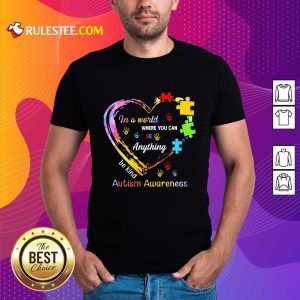 Funny In A World Where You Can Be Anything Be Kind Autism Awareness Shirt
