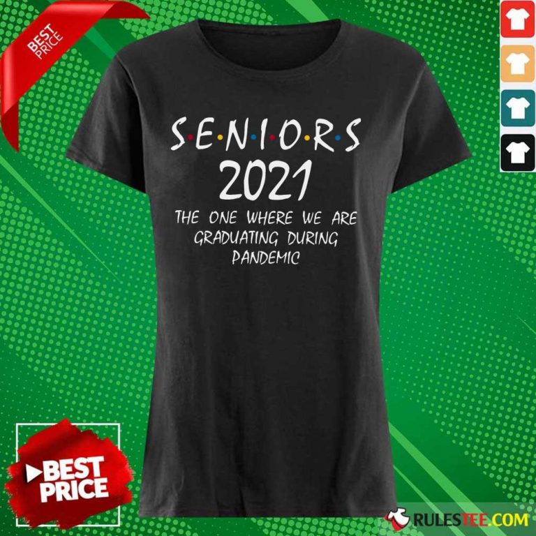 Funny Seniors 2021 The One Where We Are Graduating During Pandemic Ladies Tee