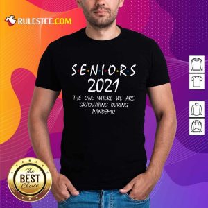 Funny Seniors 2021 The One Where We Are Graduating During Pandemic Shirt