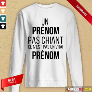 Funny Un Prenom Pas Chiant Ce N Est Pas Un Vrai Prenom Long-Sleeved