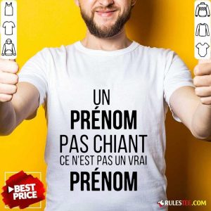 Funny Un Prenom Pas Chiant Ce N Est Pas Un Vrai Prenom Shirt
