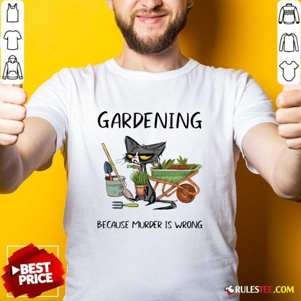 Black Cat Gardening Because Murder Is Wrong Shirt - Design By Rulestee.com