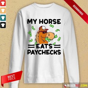 Good My Horse Eats Paychecks Great 4 Long-sleeved