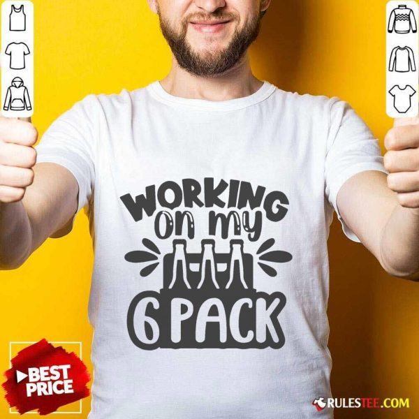 Good Working On My Beer 6 Pack Shirt
