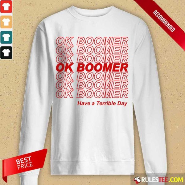 Great Ok Boomer Have A Terrible Day Long-sleeved