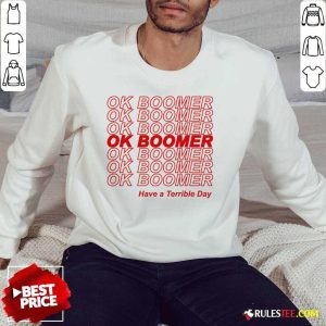 Great Ok Boomer Have A Terrible Day Sweater