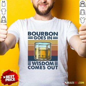 Bourbon Goes In Wisdom Comes Out Vintage Shirt - Design By Rulestee.com