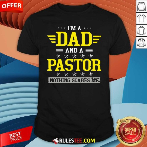 Im A Dad And A Pastor Nothing Scares Me Shirt - Design By Rulestee.com